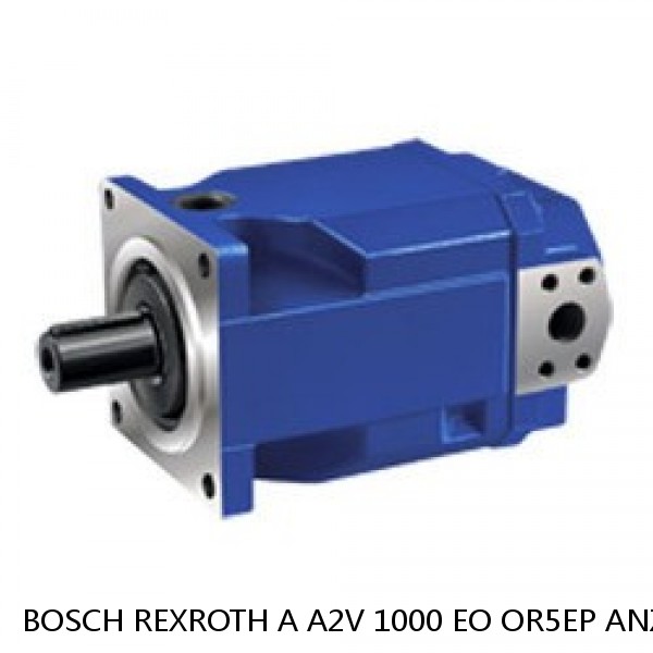 A A2V 1000 EO OR5EP ANZ.ST.622-SO BOSCH REXROTH A2V Variable Displacement Pumps